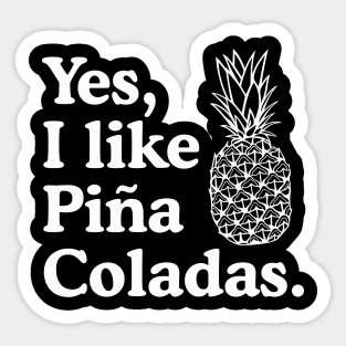 Yes I like pina coladas Sticker